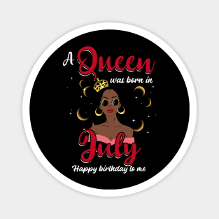 A Queen Was Born In July Happy Birthday To Me Magnet